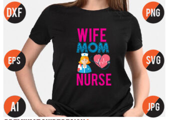 Wife Mom Nurse Svg Design