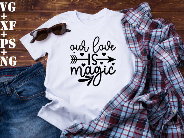 Our love is magic t shirt design online