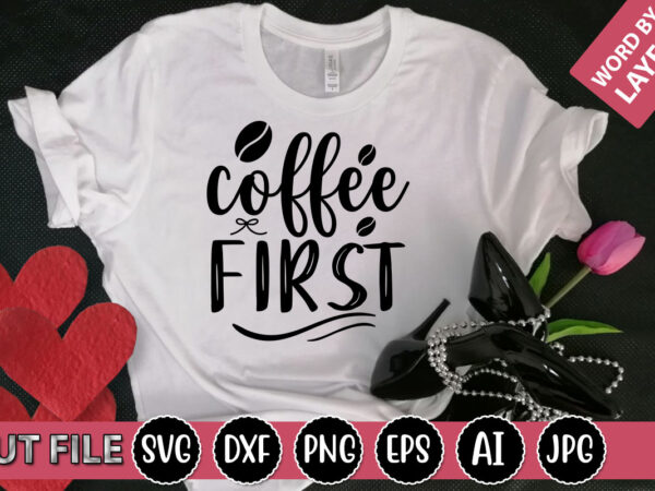 Coffee first svg vector for t-shirt