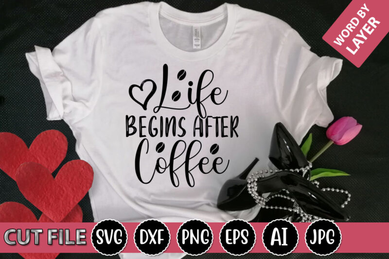 Life Begins After Coffee SVG Vector for t-shirt