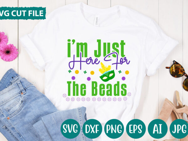 I’m just here for the beads svg vector for t-shirt