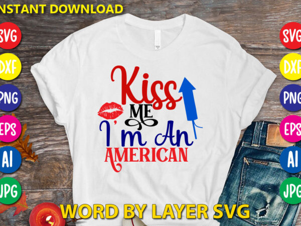 Kiss me im an american svg vector t-shirt design
