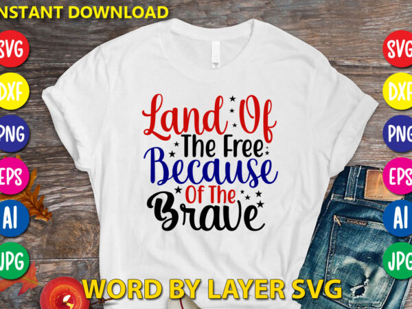 Land of the free because of the brave svg vector t-shirt design