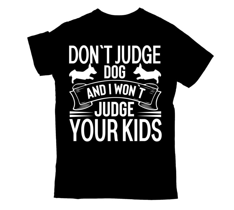 don`t judge dog and i won`t judge your kids