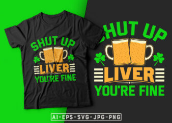 St Patrick’s Day T-shirt Design Shut up Liver You’re Fine – st patrick’s day t shirt ideas, st patrick’s day t shirt funny, best st patrick’s day t shirts, st