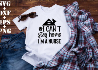 i can`t stay home i`m a nurse t shirt design for sale
