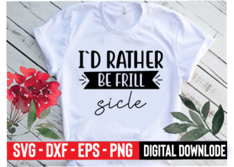 i`d rather be frill sicle t shirt design for sale
