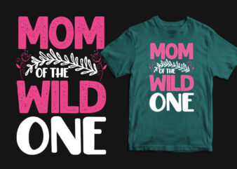 Mom of the wild one typography mother’s day t shirt, mom t shirts, mom t shirt ideas, mom t shirts funny, mom t shirt designs, mom t shirts sayings, mom