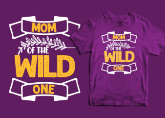 Mom of the wild one typography mother’s day t shirt