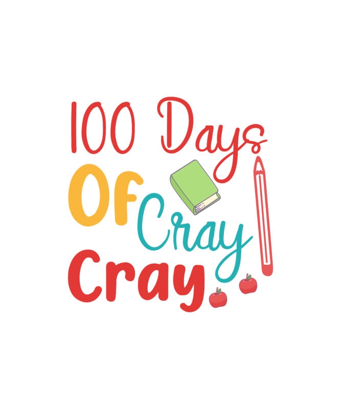 100 Days Of Cray Cray T Shirt Design ,Happy 100 days t shirt, cute apple, pencil vector, 100 days of school shirt print template, typography design for back to school,