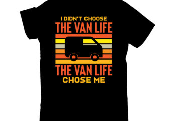 i didn`t choose the van life the van life chose me t shirt design for sale
