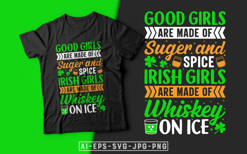 Good Girls are Made of Sugar and Spice Irish Girls are Made of Whiskey on Ice st. patrick's day t shirt design, st patrick's day t shirt ideas, st patrick's