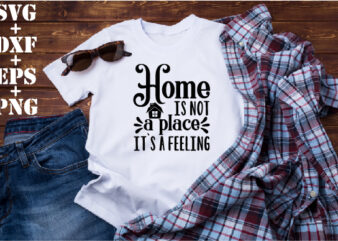 home is not a place it`s a feeling