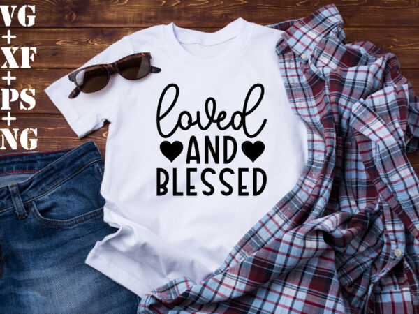 Loved and blessed t shirt vector graphic