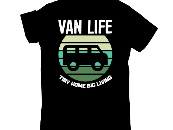 Van life tiny home big living t shirt vector art
