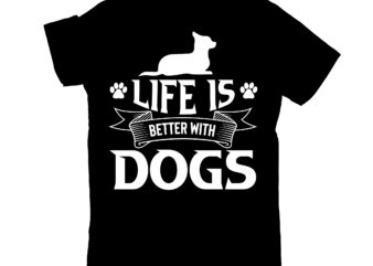 life is better with dogs t shirt vector graphic