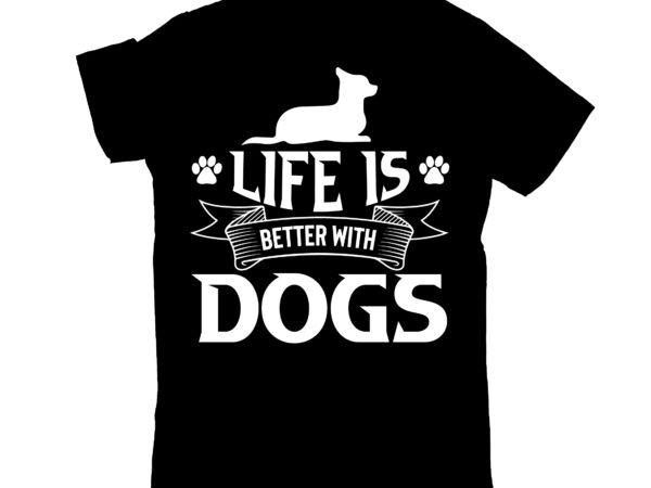 Life is better with dogs t shirt vector graphic