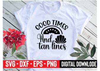 good times and tan lines t shirt design template