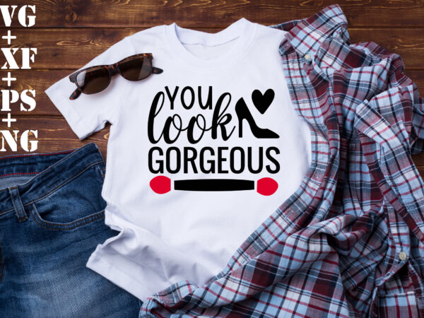 You look gorgeous t shirt design template