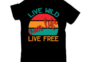 live wild van life live free t shirt vector graphic