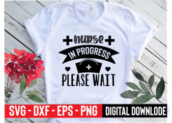 nurse in progress please wait T shirt vector artwork