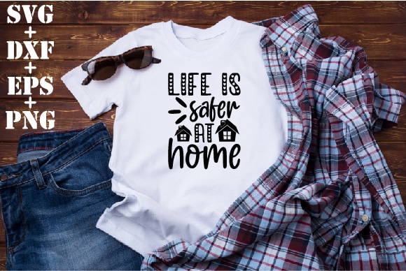 Life is safer at home t shirt vector graphic