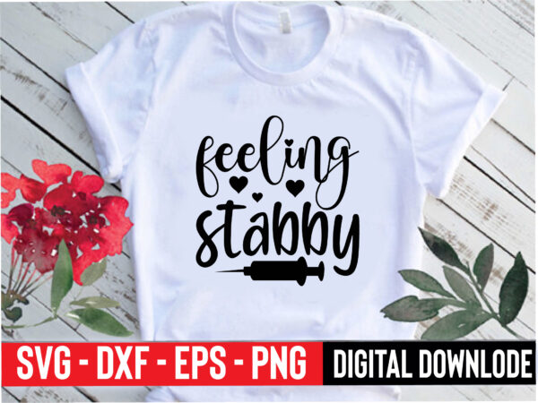 Feeling stabby t shirt graphic design