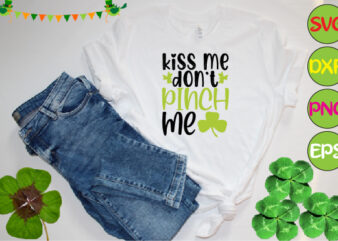 kiss me don`t pinch me t shirt vector art