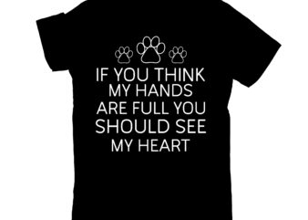 if you think my hands are full you should see my heart t shirt design for sale