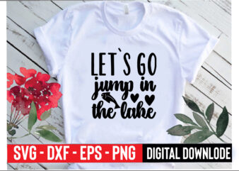 let`s go jump in the lake t shirt vector graphic