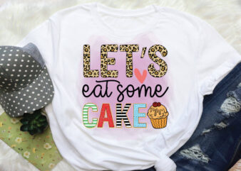 let’s eat some cake sublimation t shirt vector graphic
