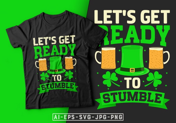 St Patrick's Day T shirt Design Let's Get Ready to Stumble - st. patrick's  day t shirt design, st patrick's day t shirt ideas, st patrick's day t  shirt funny, best st