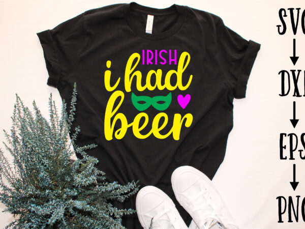 Irish i had beer t shirt design for sale