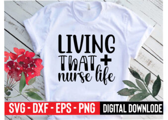 living that nurse life t shirt vector graphic