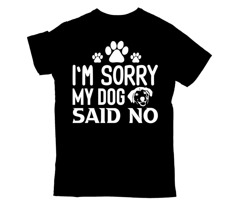 i`m sorry my dog said no