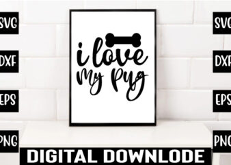 i love my pug t shirt design for sale