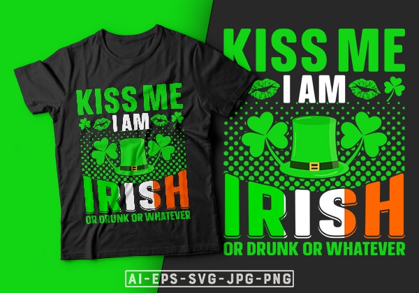 St patrick’s day t-shirt design kiss me i’m irish or drunk or whatever – st patrick’s day t shirt ideas, st patrick’s day t shirt funny, best st patrick’s day