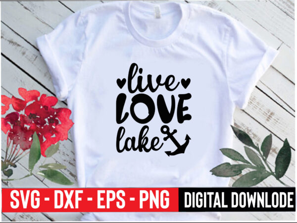 Live love lake t shirt vector graphic