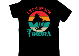 let`s beach forever t shirt vector graphic