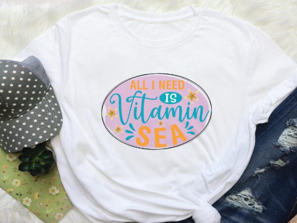 All i need is vitamin sea sublimation t shirt vector