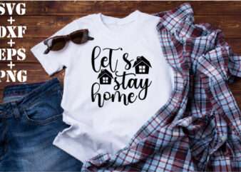 let`s stay home t shirt vector graphic