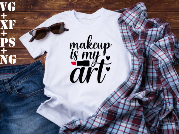 Makeup is my art t shirt designs for sale