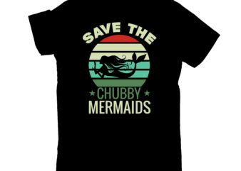 save the chubby mermaids t shirt template vector