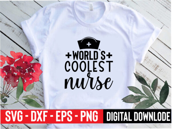World`s coolest nurse t shirt design for sale
