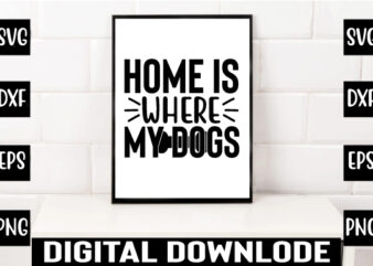 home is where my dogs graphic t shirt