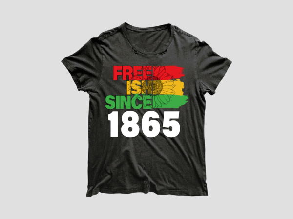 Black history month gift idea freeish since 1865 diy crafts svg files for cricut, silhouette sublimation files t shirt template