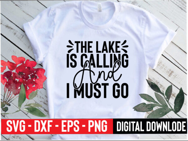 The lake is calling and i must go t shirt designs for sale