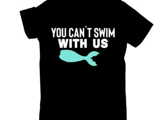 you can`t swim with us
