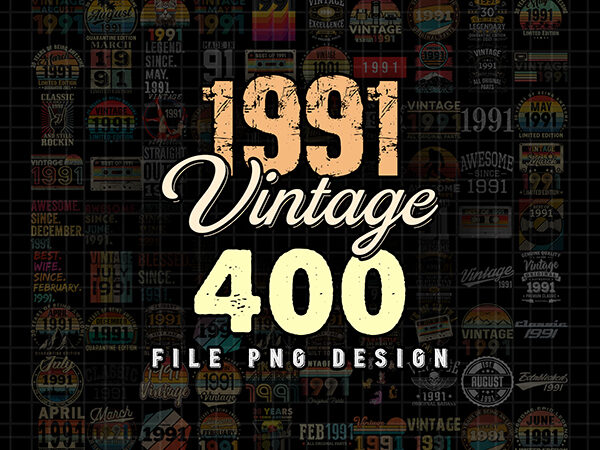 Bundle 400 vintage 1991 png, born in 1991, vintage birthday, happy birthday, vintage retro 30 years birthday t shirt template