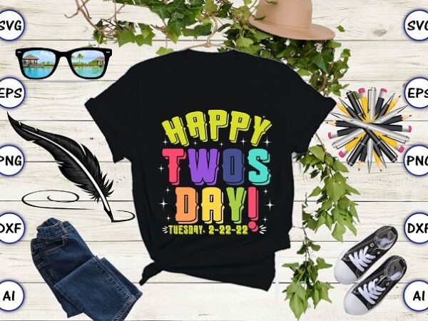 Happy twos day! tuesday, 2-22-22 png & svg vector for print-ready t-shirts design